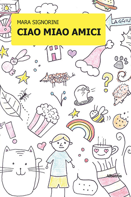 Ciao miao amici - Mara Signorini - Libro - Gruppo Albatros Il Filo