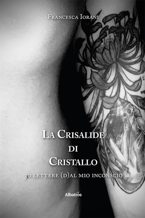 La crisalide di cristallo. 30 lettere (d)al mio inconscio - Francesca Iorani - Libro - Gruppo Albatros Il Filo