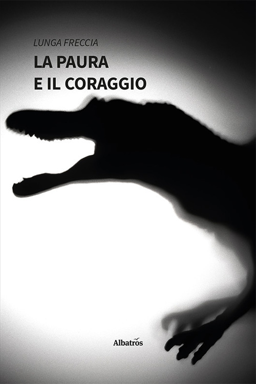 La paura e il coraggio - Freccia Lunga - Libro - Gruppo Albatros Il Filo