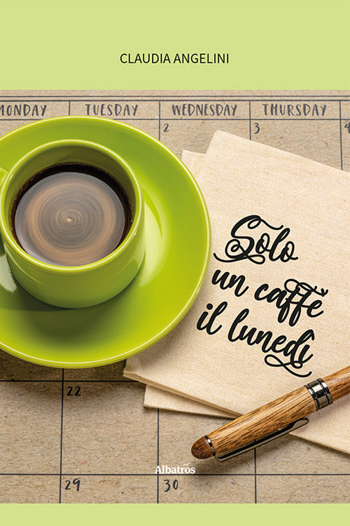 Solo un caffè il lunedì - Claudia Angelini - Libro - Gruppo Albatros Il Filo