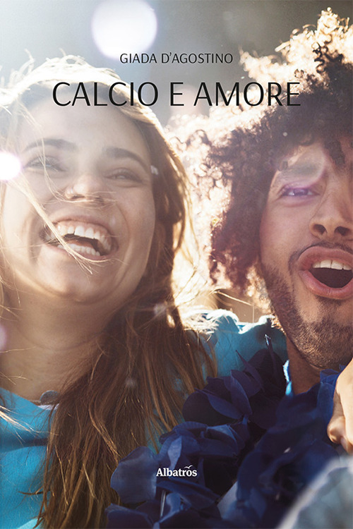 Calcio e amore - Giada D’Agostino - Libro - Gruppo Albatros Il Filo