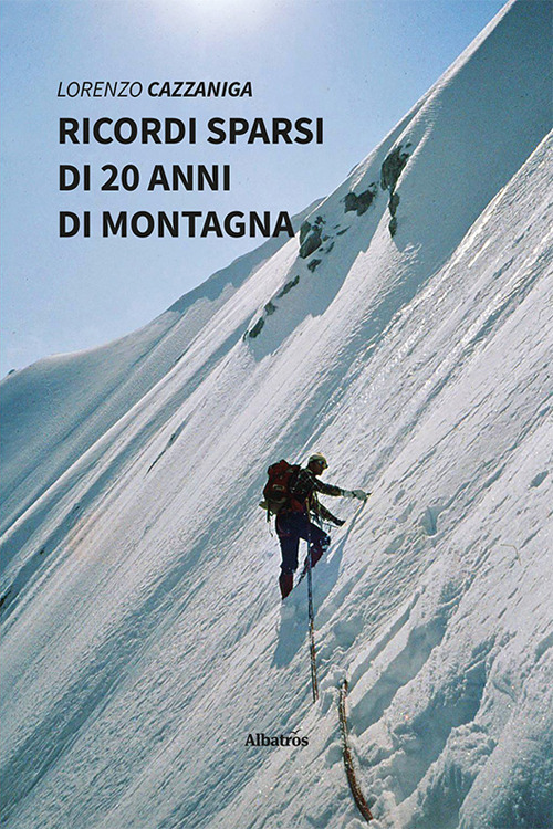 Ricordi sparsi di 20 anni di montagna - Lorenzo Cazzaniga - Libro - Gruppo Albatros Il Filo