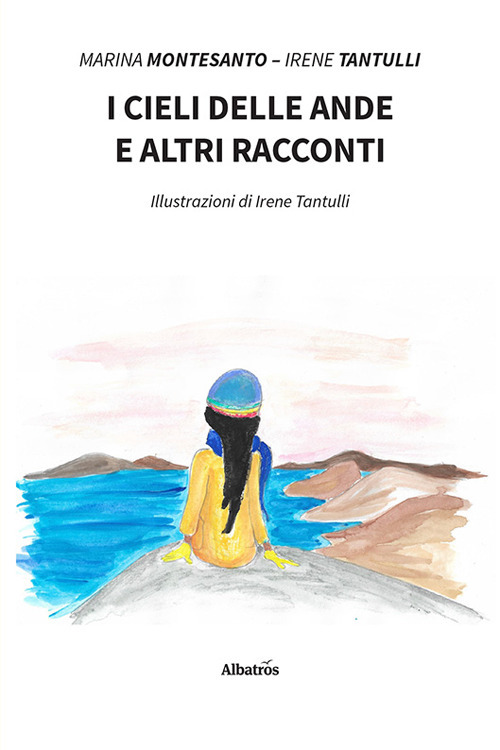 I cieli delle Ande e altri racconti - Marina Montesanto; Irene Tantulli - Libro - Gruppo Albatros Il Filo