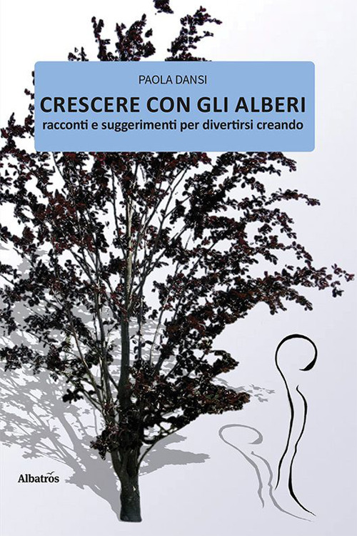 Crescere con gli alberi - Paola Dansi - Libro - Gruppo Albatros Il Filo