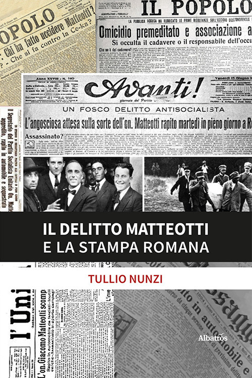 Il delitto Matteotti e la stampa romana - Tullio Nunzi - Libro - Gruppo Albatros Il Filo