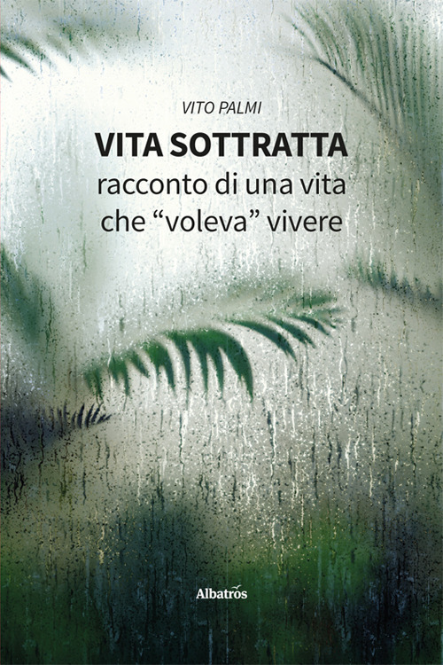 Vita sottratta. Racconto di una vita che «voleva» vivere