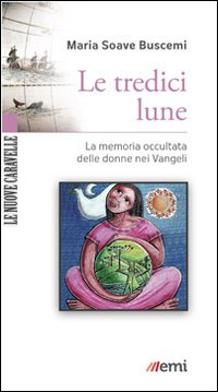 Le tredici lune. La memoria occultata delle donne nei Vangeli