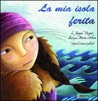 La mia isola ferita. Ediz. illustrata