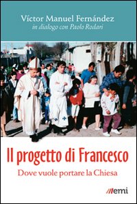 Il progetto di Francesco. Dove vuole portare la Chiesa