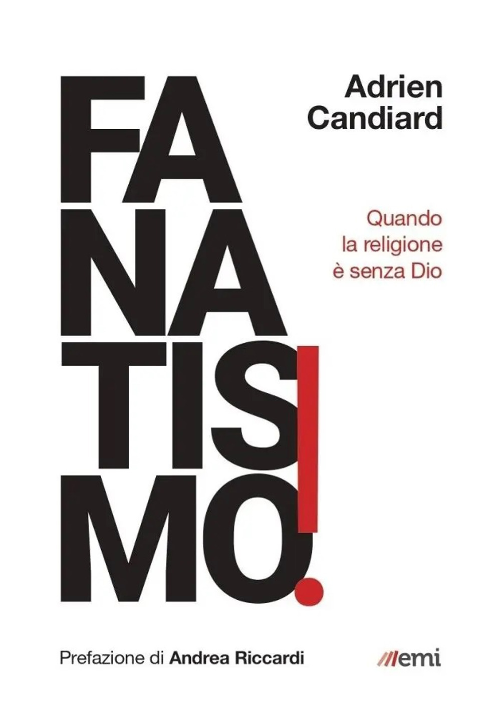 FANATISMO! QUANDO LA RELIGIONE È SENZA DIO - Candiard Adrien - 9788830722507