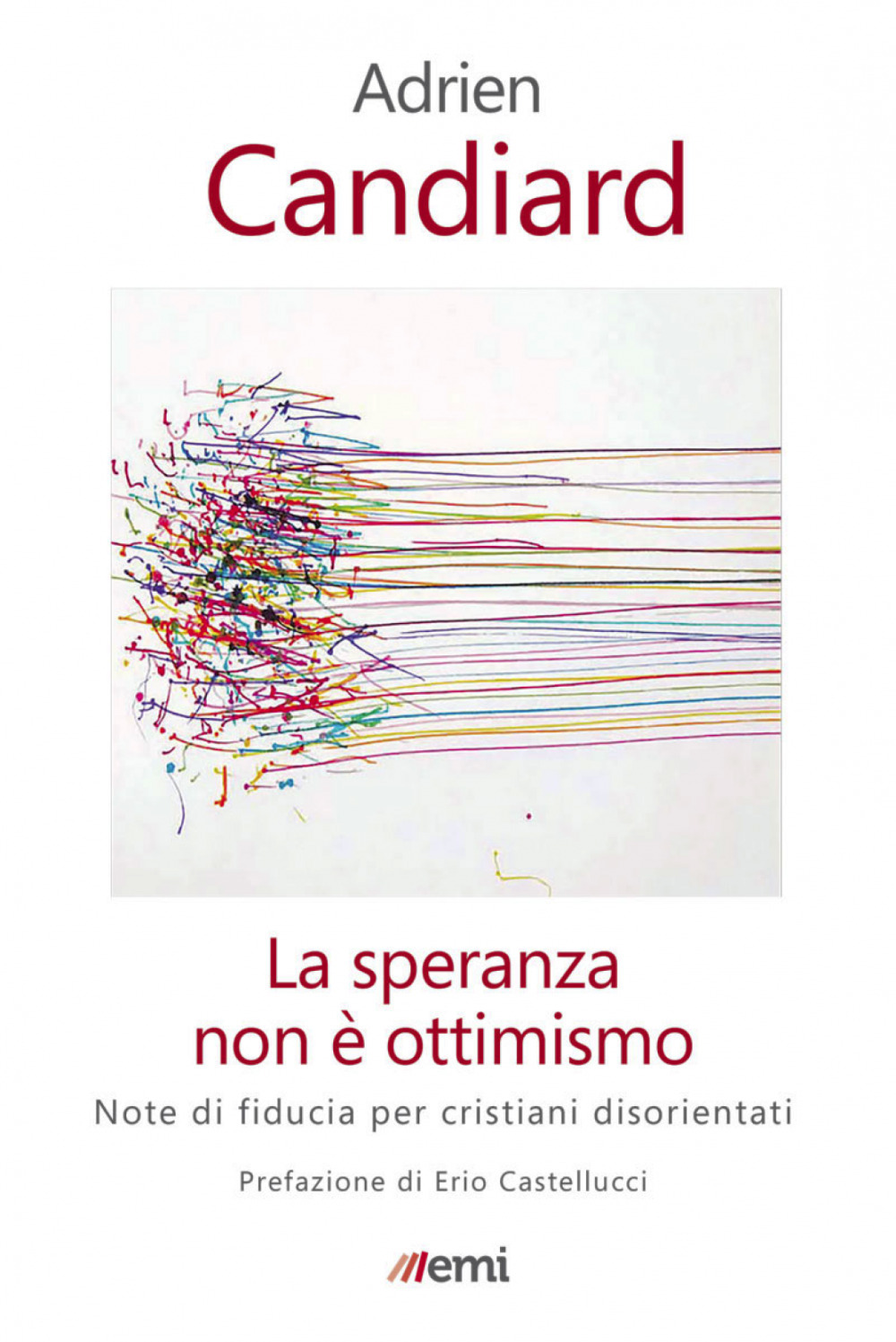 SPERANZA NON È OTTIMISMO. PER CREDENTI SFIDUCIATI (LA) - Candiard Adrien - 9788830725164