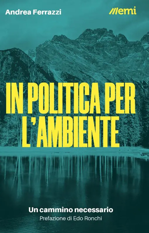 In politica per l'ambiente. Un cammino necessario - Andrea Ferrazzi - Libro - EMI