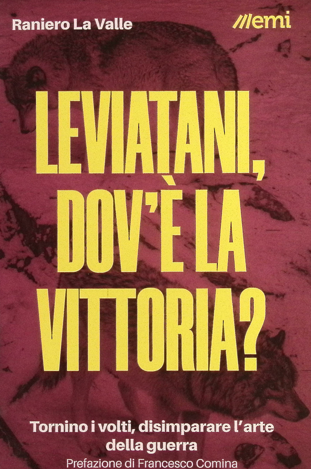 Leviatani, dov'è la vittoria? Tornino i volti, disimparare l'arte della guerra - Raniero La Valle - Libro - EMI