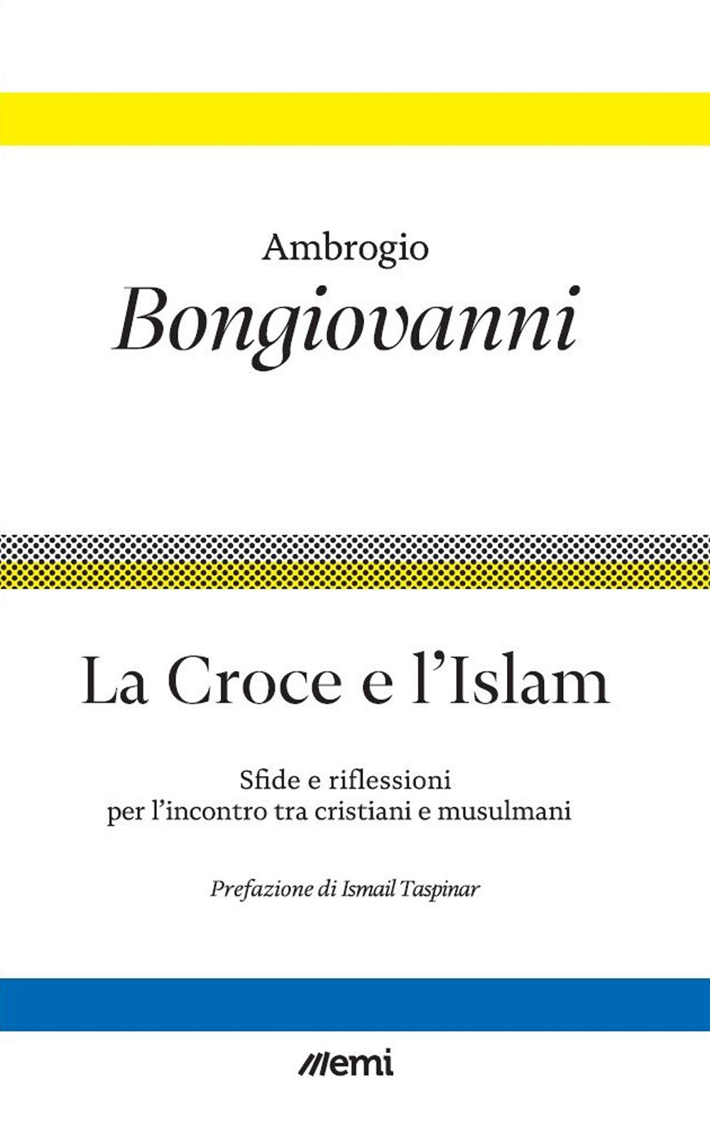 La croce e l'islam. Riflessioni e sfide per l'incontro - Ambrogio Bongiovanni - Libro - EMI