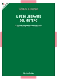 Il peso liberante del mistero. Saggio sulla grazia del necessario