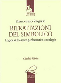 Ritrattazioni del simbolico. Logica dell'essere performativo e teologia