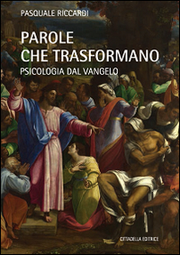 Parole che trasformano. Psicologia del Vangelo