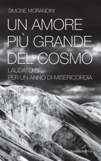 Un amore più grande del cosmo. «Laudato sì'» per un anno di misericordia