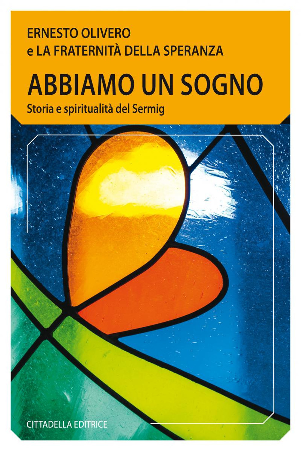 Abbiamo un sogno. Storia e spiritualità del Sermig