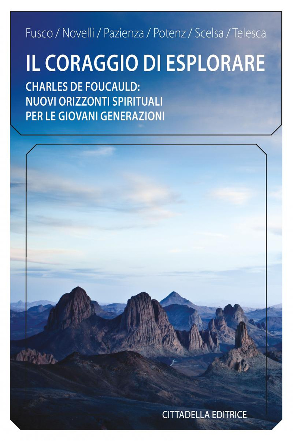 Il coraggio di esplorare. Charles de Foucauld: nuovi orizzonti spirituali per le giovani generazioni