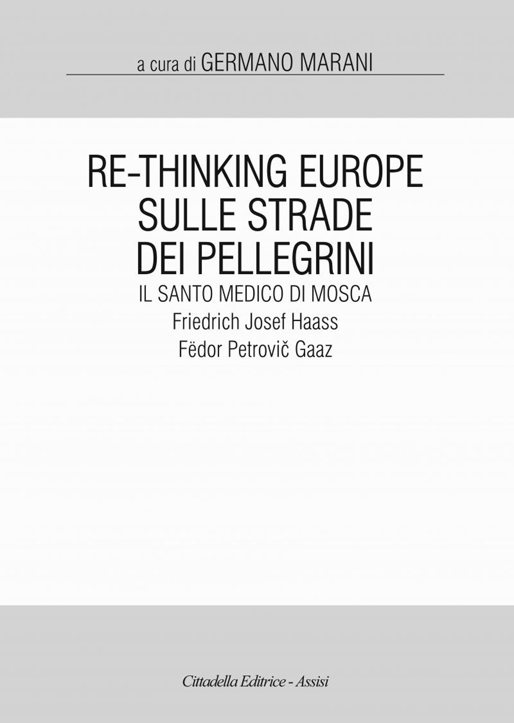 Re-Thinking Europe. Sulle strade dei pellegrini il santo medico di Mosca: Friedrich Josef Haass / Fëdor Petrovic Gaaz