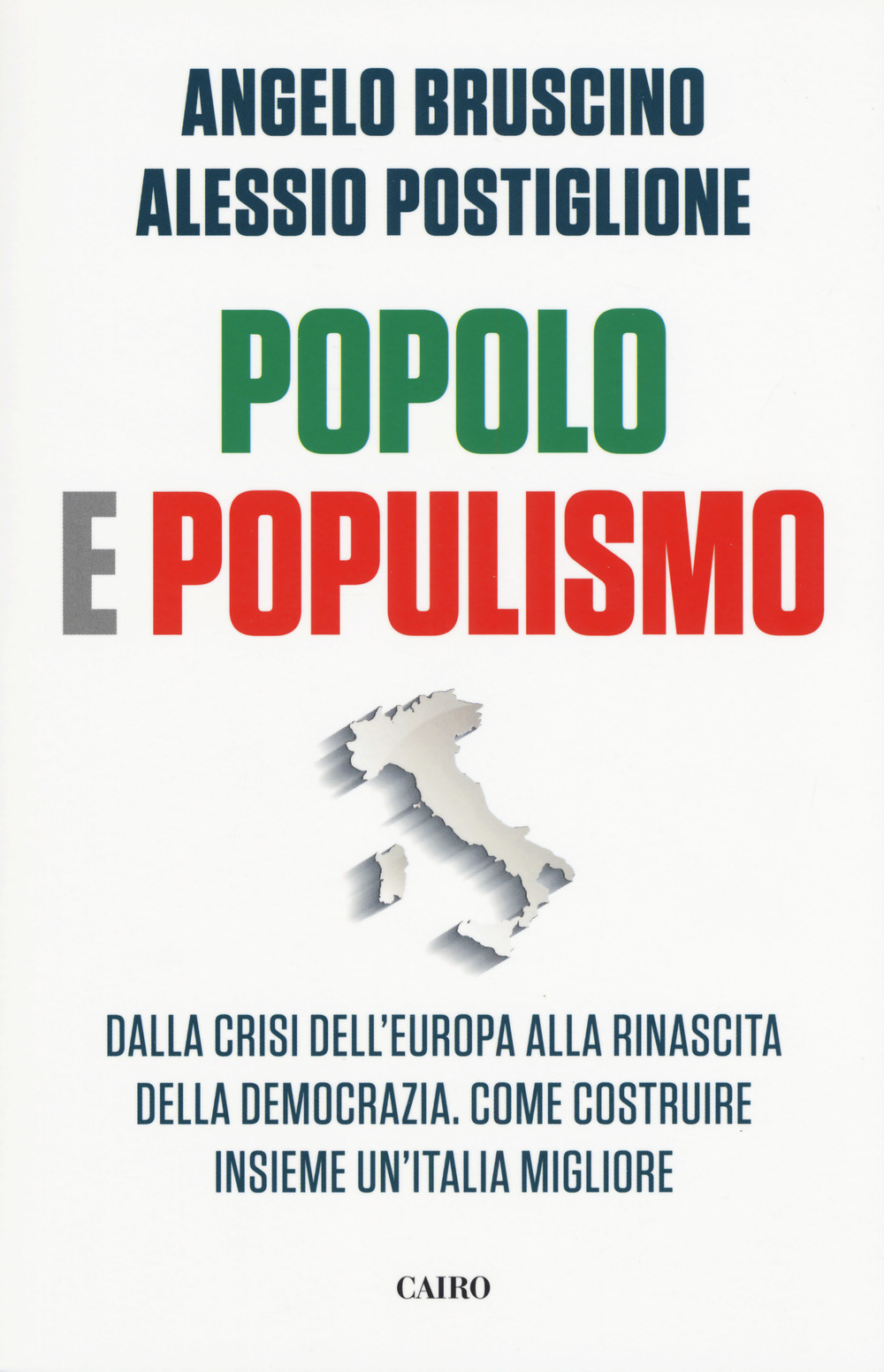 Popolo e populismo. Dalla crisi dell'Europa alla rinascita della democrazia. Come ricostruire insieme un'Italia migliore