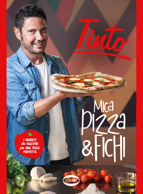 Mica pizza & fichi. I segreti dei maestri per una pizza perfetta. Ediz. a colori