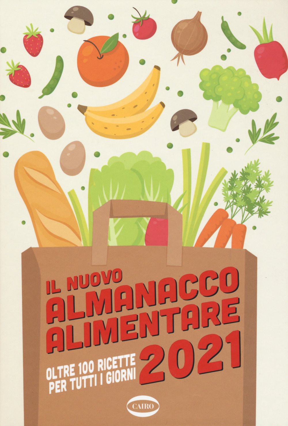 Il nuovo almanacco alimentare 2021. Oltre 100 ricette per tutti i giorni. Ediz. illustrata