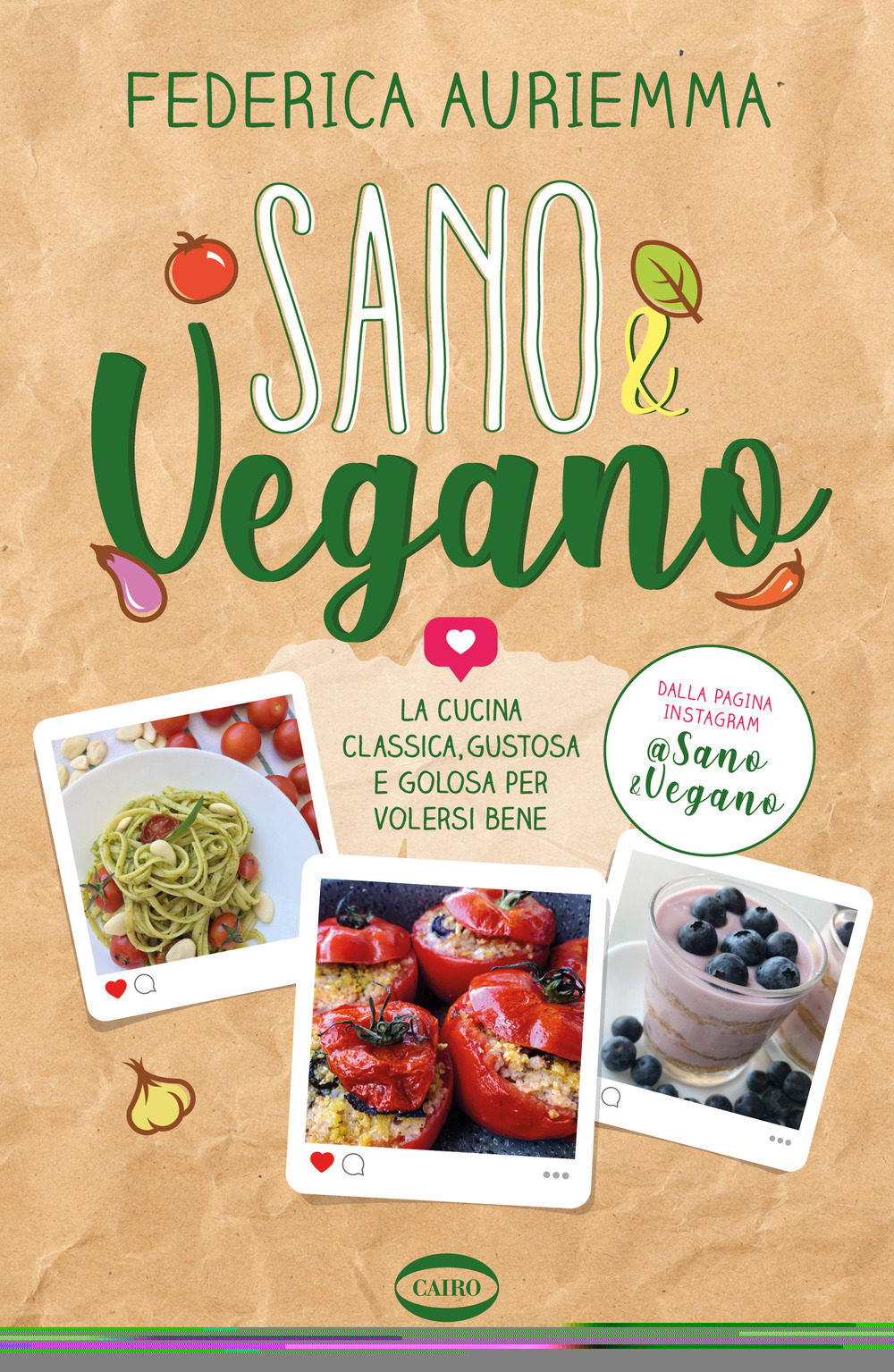 Sano & vegano. La cucina classica, gustosa e golosa per volersi bene