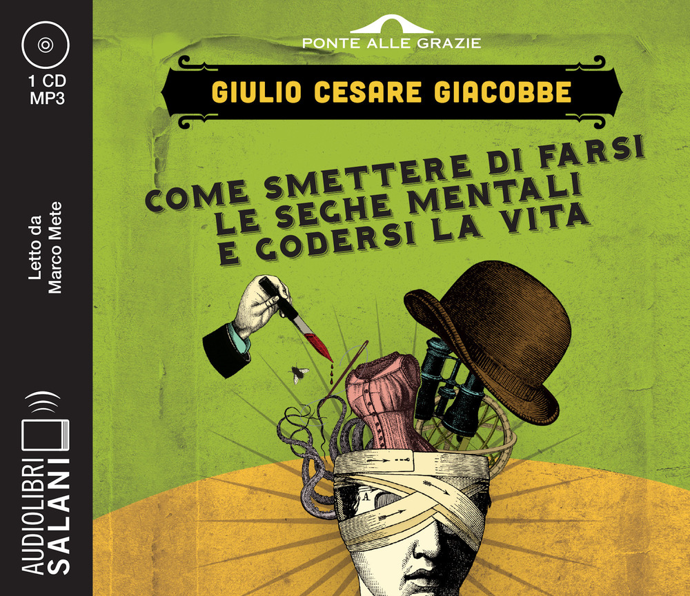 Come smettere di farsi le seghe mentali e godersi la vita letto da Marco Mete. Audiolibro. CD Audio formato MP3