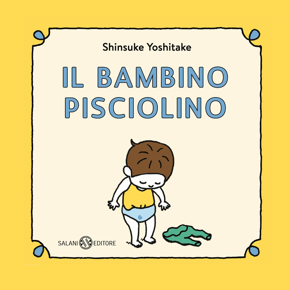 Il bambino Pisciolino. Ediz. illustrata