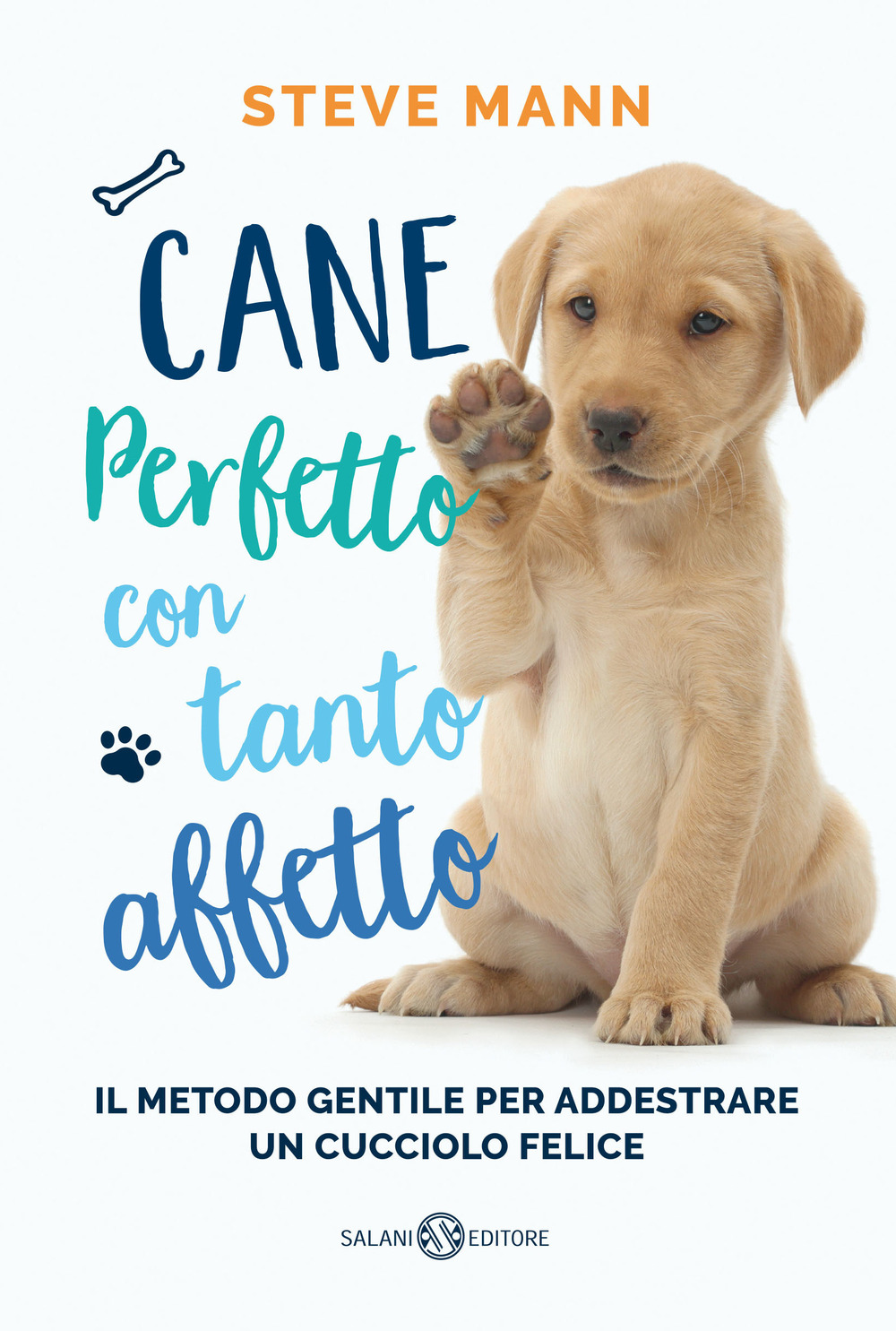 Cane perfetto con tanto affetto. Il metodo gentile per addestrare un cucciolo felice