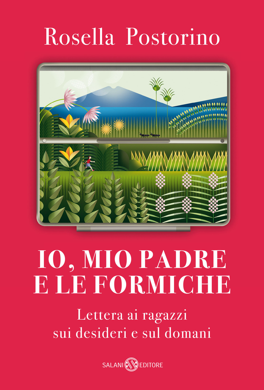 Io, mio padre e le formiche. Lettera ai ragazzi sui desideri e sul domani