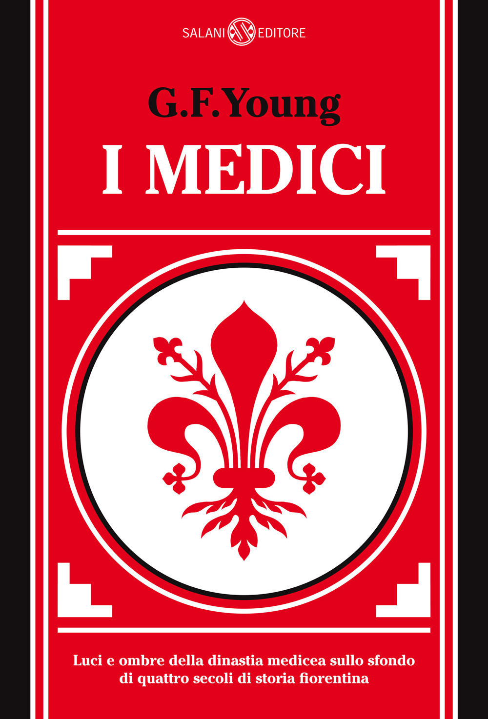 I Medici. Luci e ombre della dinastia medicea sullo sfondo di quattro secoli di storia fiorentina