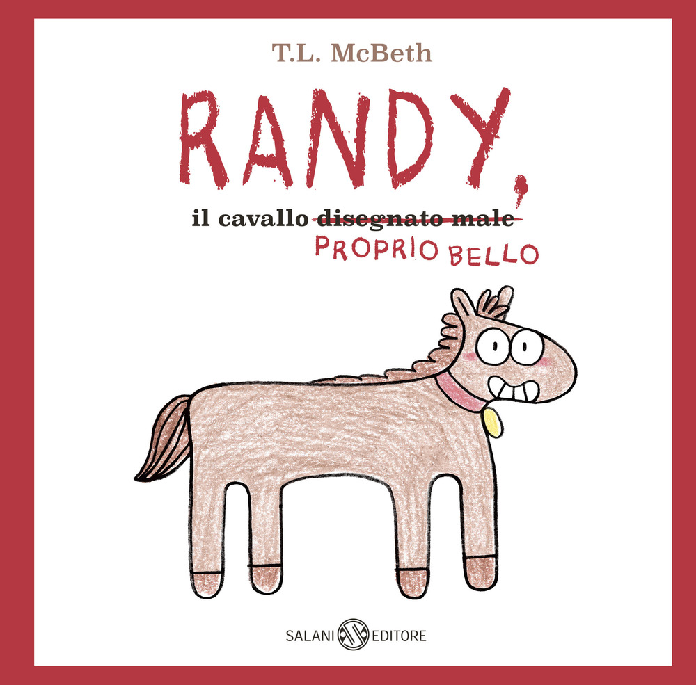 Randy, il cavallo (disegnato male) proprio bello. Ediz. a colori
