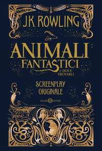 ANIMALI FANTASTICI E DOVE TROVARLI SCREENPLAY ORIGINALE di ROWLING J. K.