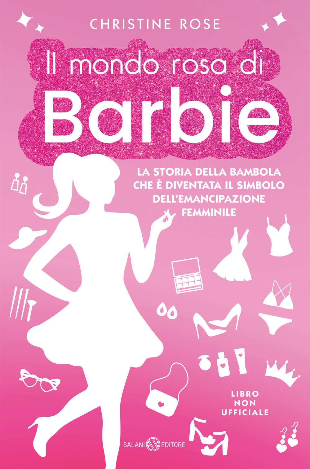 Il mondo rosa di Barbie. La storia della bambola che è diventata il simbolo dell'emancipazione femminile