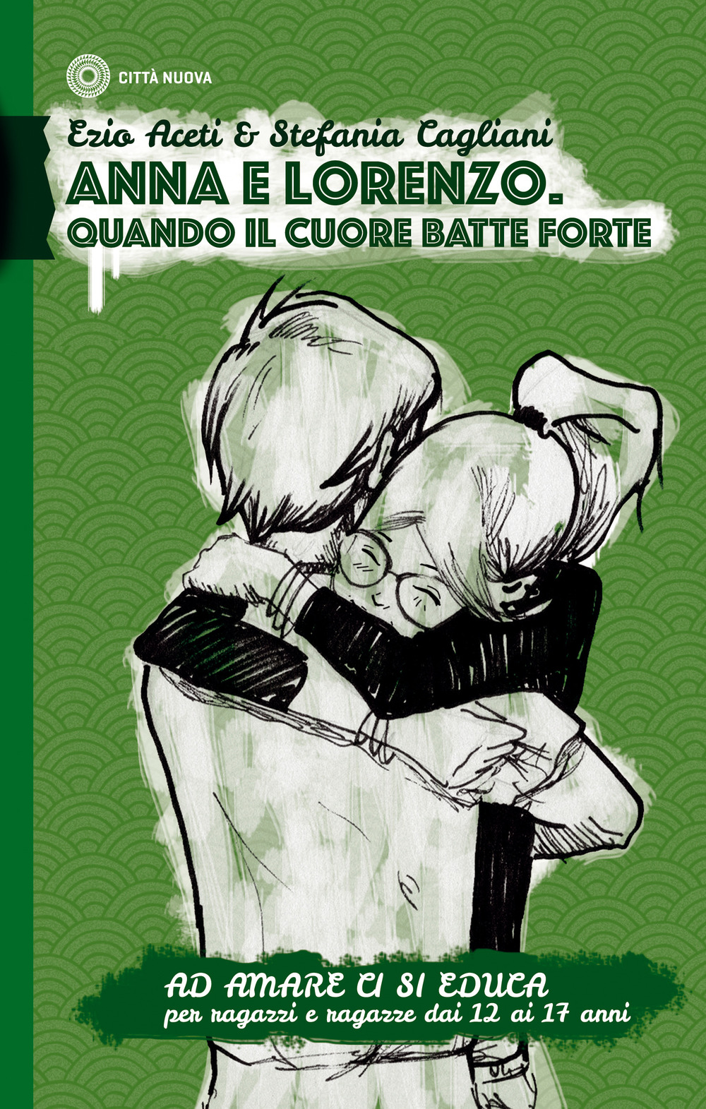 Ad amare ci si educa. Anna e Lorenzo. Quando il cuore batte forte. Per ragazze e ragazzi dai 12 ai 17 anni