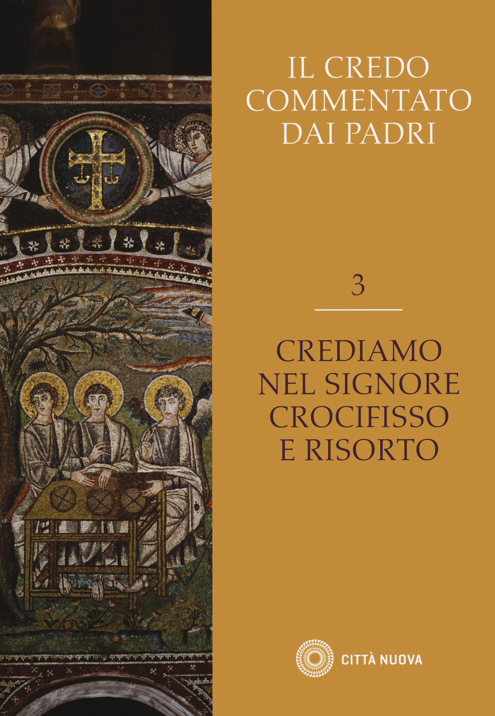 Il Credo commentato dai Padri. Vol. 3: Crediamo nel Signore Crocifisso e risorto