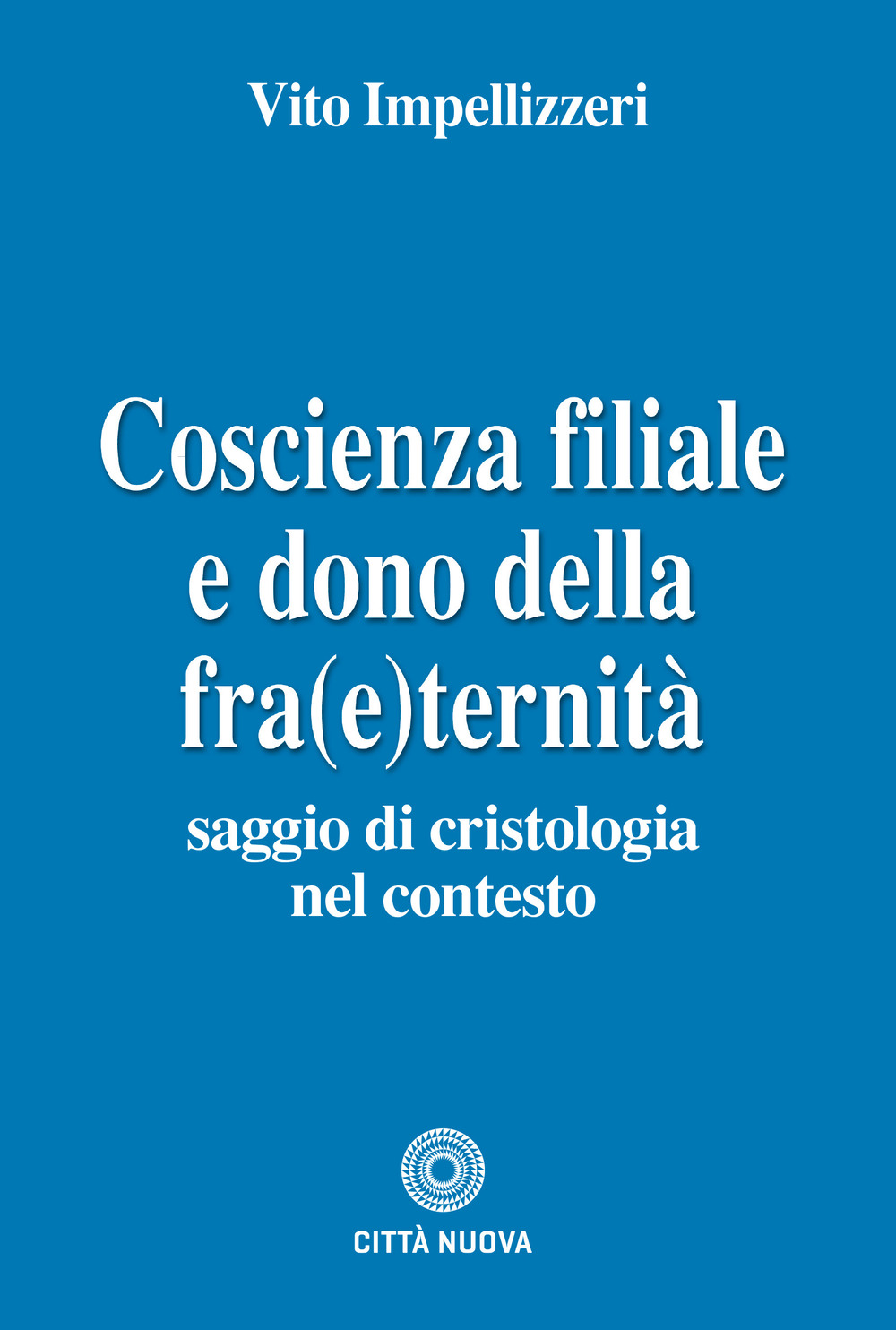 Coscienza filiale e dono della fra(e)ternità. Saggio di cristologia nel contesto