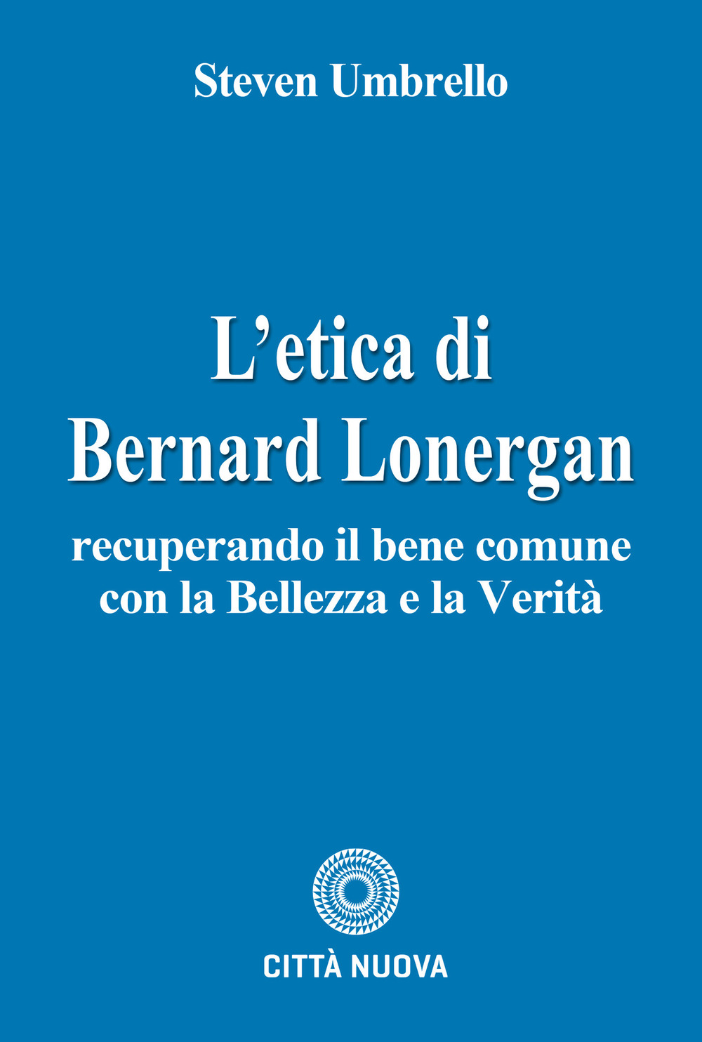 L'etica di Bernard Lonergan. Recuperando il bene comune