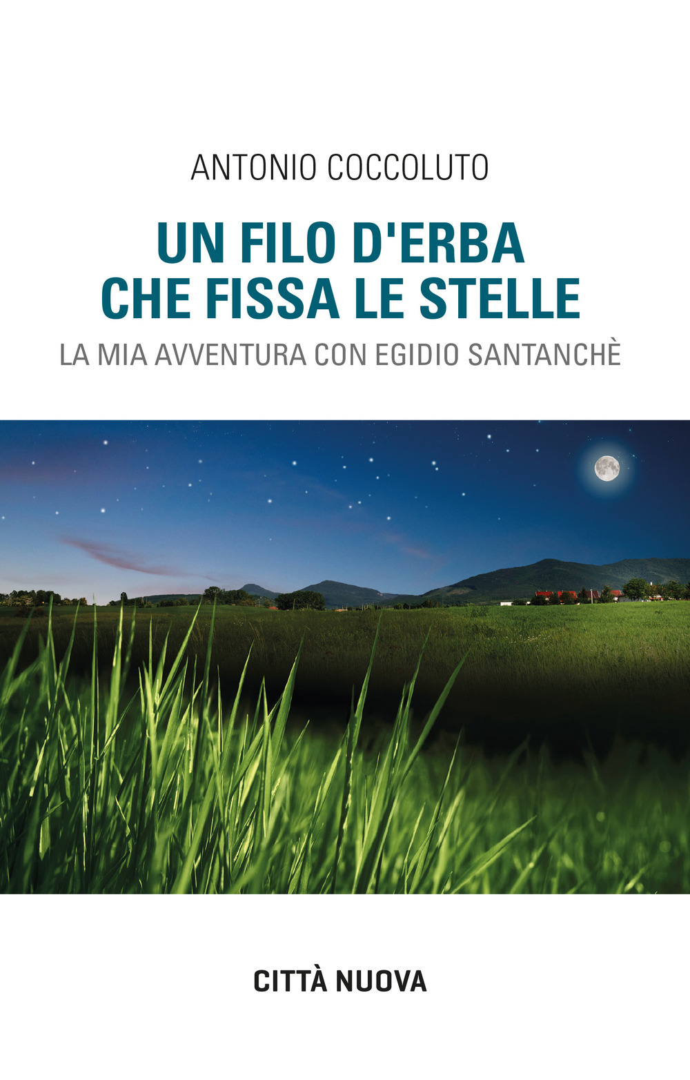 Un filo d'erba che fissa le stelle. La mia avventura con Egidio Santanchè