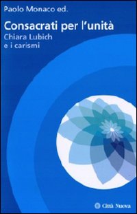 Consacrati per l'unità. Chiara Lubich e i carismi