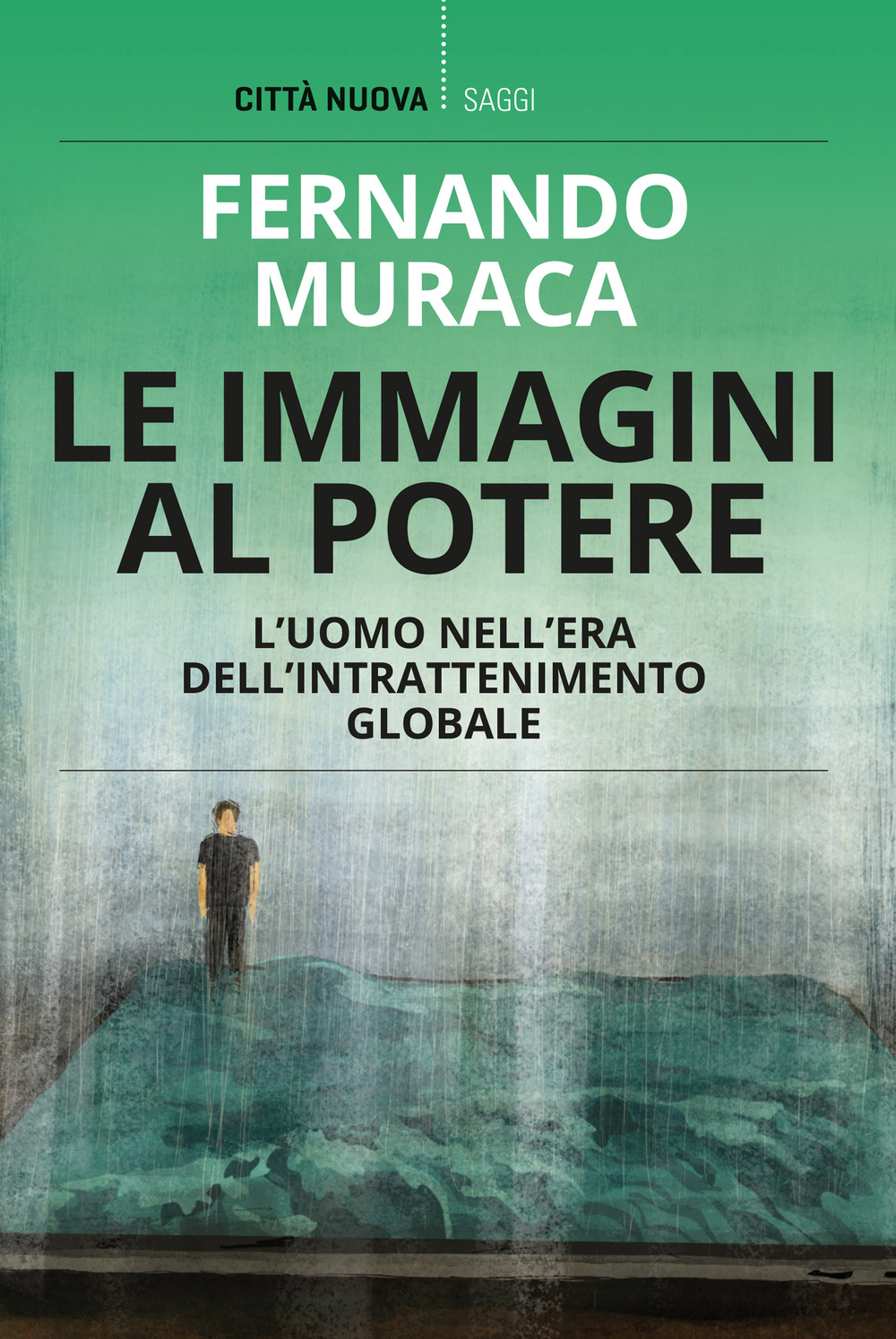 Le immagini al potere. L'uomo nell'era dell'intrattenimento globale