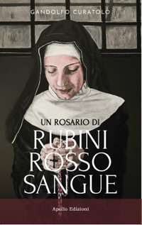 Un rosario di rubini rosso sangue - Gandolfo Curatolo - Libro - Apollo Edizioni