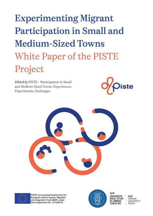 Experimenting Migrant Participation in Small and Medium-Sized Towns. White Paper of the PISTE Project - PISTE Project - Libro - Urbino University Press