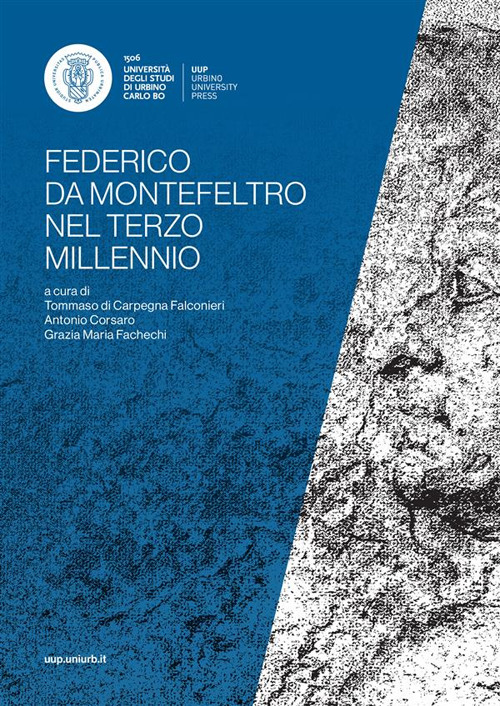 Federico da Montefeltro nel terzo millennio (1422-2022). Atti del convegno di studi (Urbino, 16-19 novembre 2022) - Libro - Urbino University Press