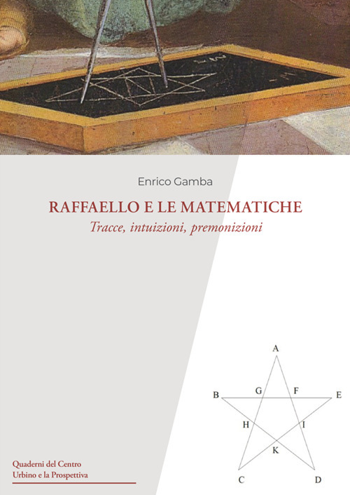 Raffaello e le matematiche. Tracce, intuizioni, premonizioni - Enrico Gamba - Libro - Urbino University Press
