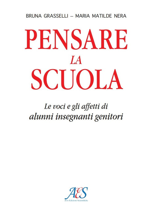 Pensare la scuola. Le voci e gli affetti di allievi, insegnanti e genitori