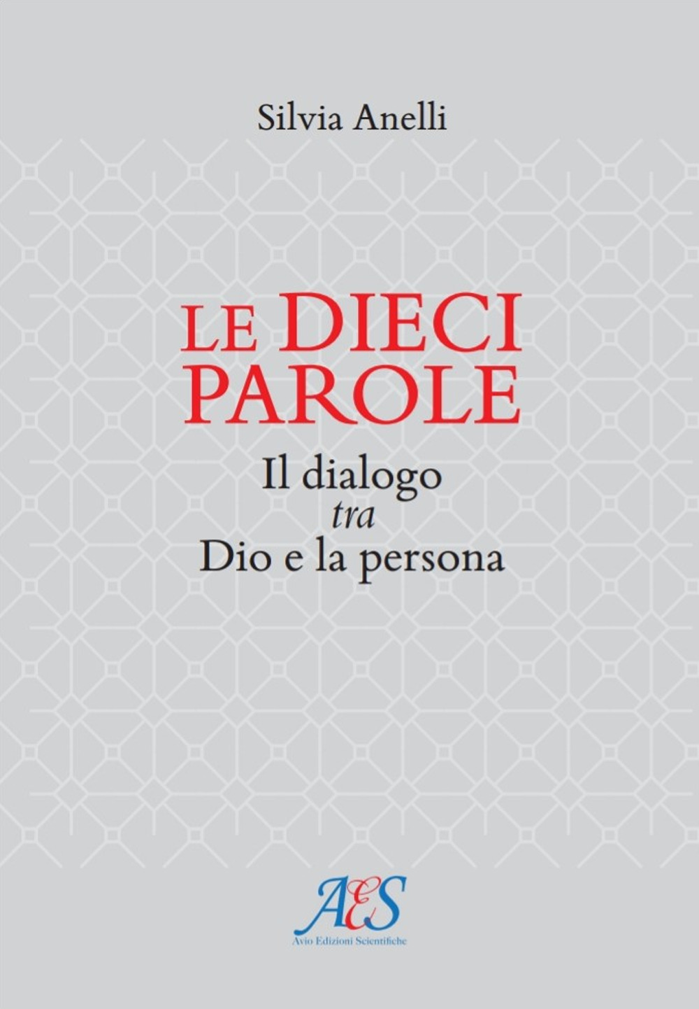 Le dieci parole. Il dialogo tra Dio e la persona